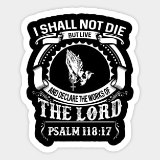 I Will Not Die But Live, And Will Proclaim What The LORD Has Done Psalm 118:17 Sticker